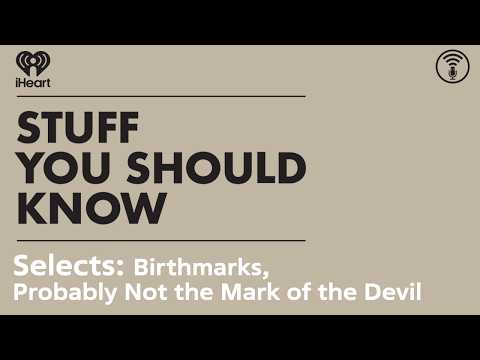 Selects: Birthmarks: Probably Not the Mark of the Devil | STUFF YOU SHOULD KNOW