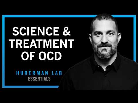 The Science & Treatment of Obsessive Compulsive Disorder (OCD) | Huberman Lab Essentials