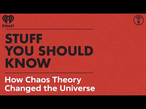 The Stuff You Should Know Doin’ Science Playlist: How Chaos Theory Changed the Universe