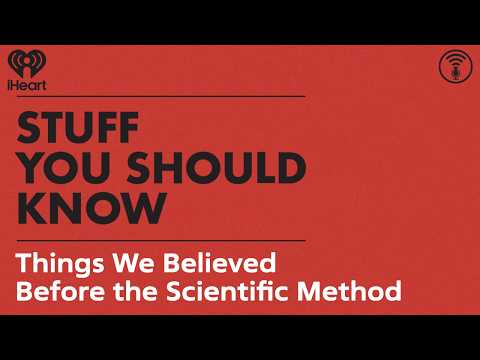 The Stuff You Should Know Doin’ Science Playlist: Things We Believed Before the Scientific Method