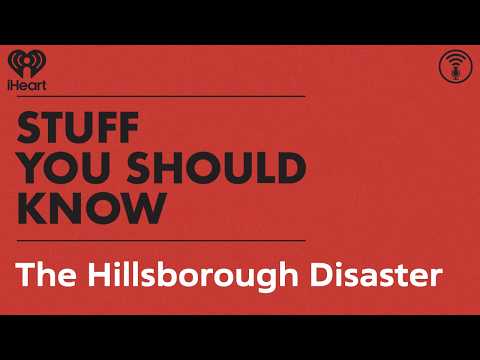 The Hillsborough Disaster | STUFF YOU SHOULD KNOW