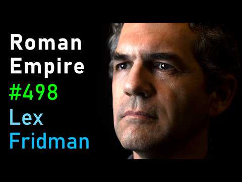 The Rise and Fall of the Roman Empire and the Byzantine Empire | Lex Fridman Podcast #498